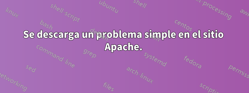 Se descarga un problema simple en el sitio Apache.