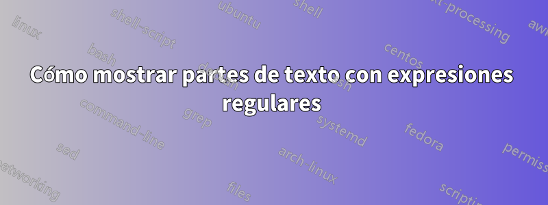 Cómo mostrar partes de texto con expresiones regulares