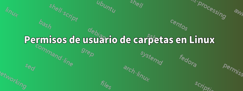 Permisos de usuario de carpetas en Linux 