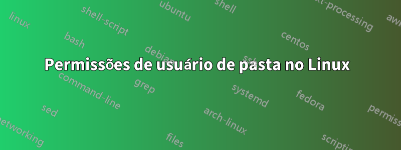 Permissões de usuário de pasta no Linux 