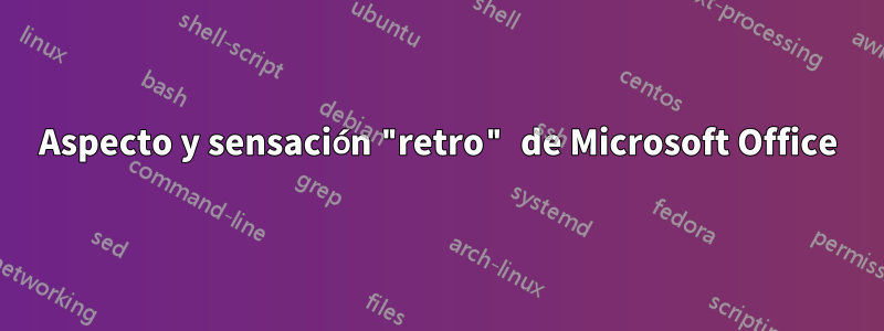 Aspecto y sensación "retro" de Microsoft Office