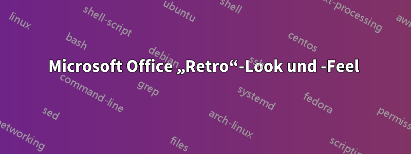 Microsoft Office „Retro“-Look und -Feel