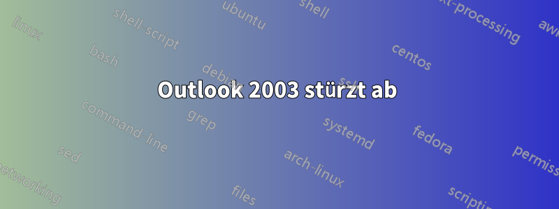 Outlook 2003 stürzt ab