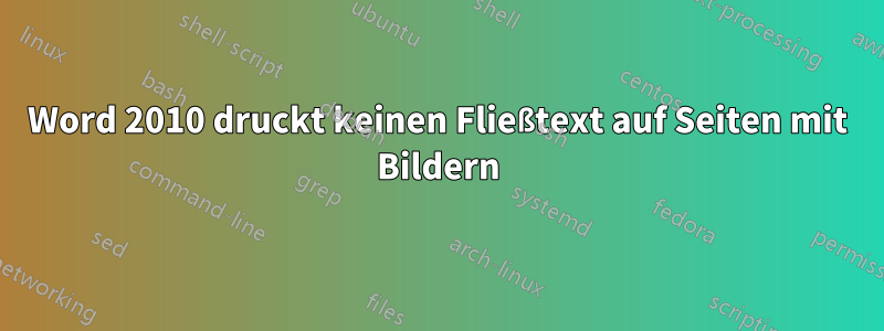 Word 2010 druckt keinen Fließtext auf Seiten mit Bildern