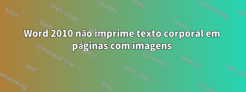 Word 2010 não imprime texto corporal em páginas com imagens