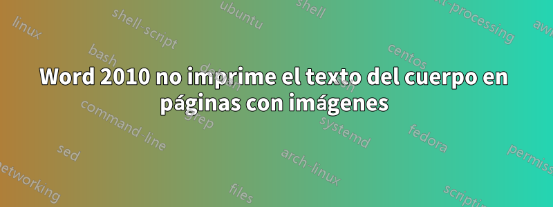 Word 2010 no imprime el texto del cuerpo en páginas con imágenes