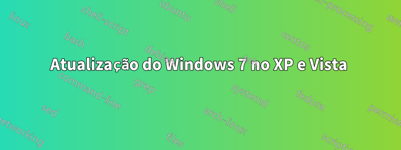 Atualização do Windows 7 no XP e Vista