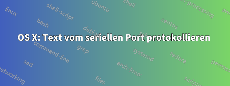 OS X: Text vom seriellen Port protokollieren