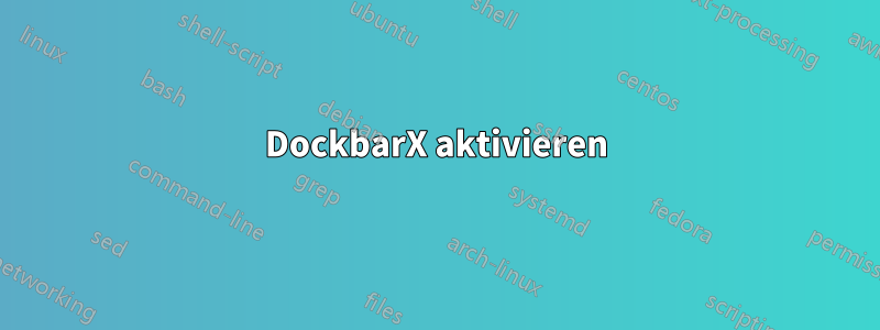 DockbarX aktivieren