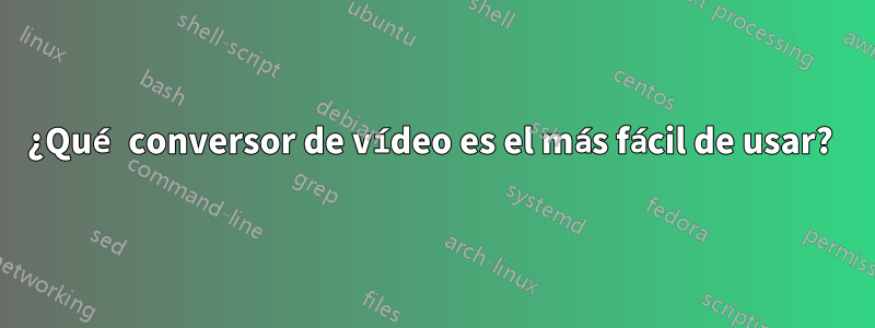 ¿Qué conversor de vídeo es el más fácil de usar? 