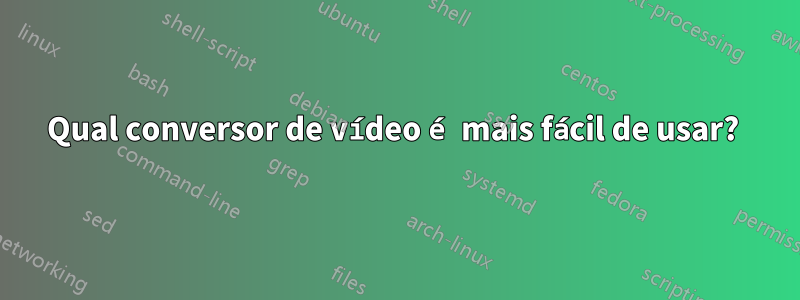 Qual conversor de vídeo é mais fácil de usar? 