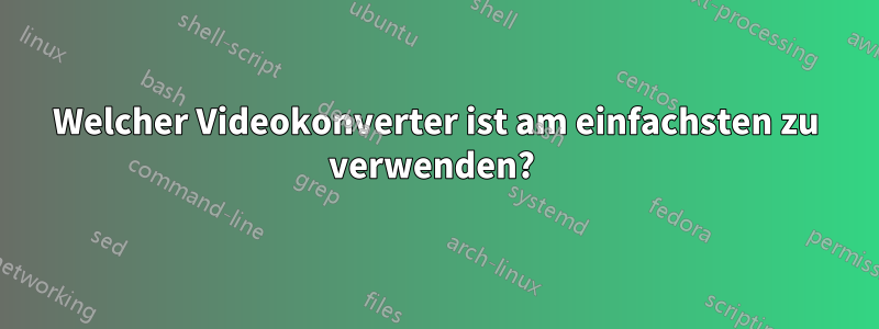 Welcher Videokonverter ist am einfachsten zu verwenden? 