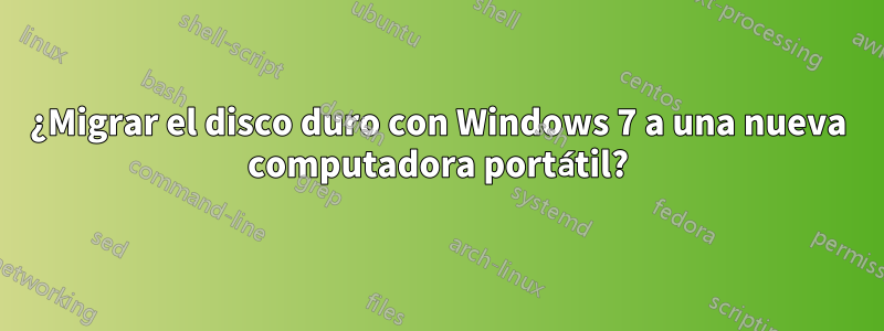 ¿Migrar el disco duro con Windows 7 a una nueva computadora portátil?