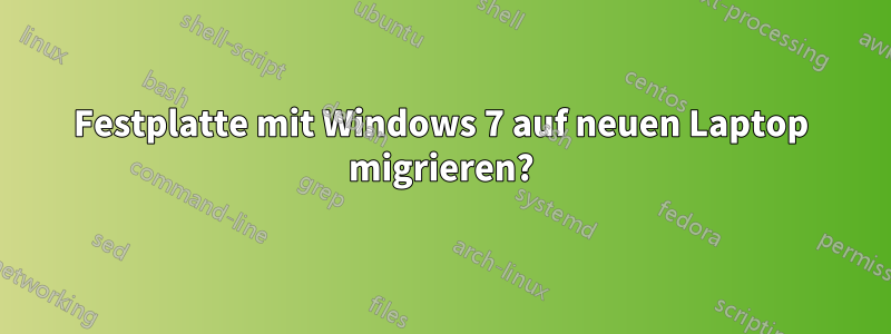 Festplatte mit Windows 7 auf neuen Laptop migrieren?