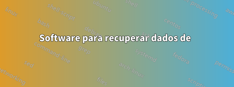 Software para recuperar dados de 