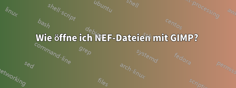 Wie öffne ich NEF-Dateien mit GIMP?