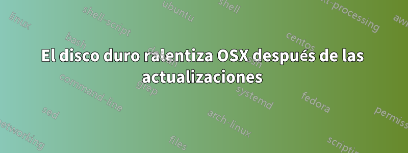 El disco duro ralentiza OSX después de las actualizaciones