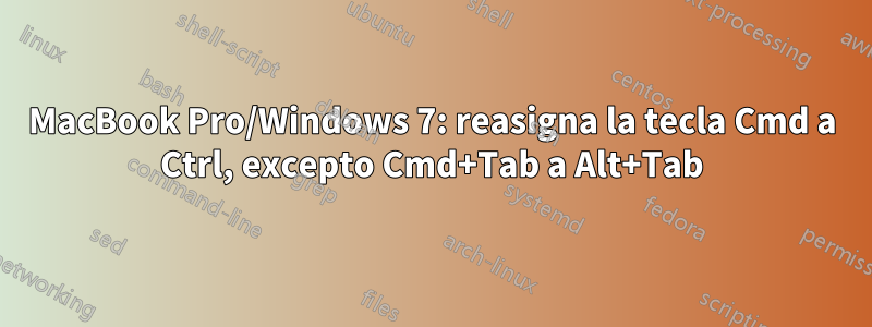 MacBook Pro/Windows 7: reasigna la tecla Cmd a Ctrl, excepto Cmd+Tab a Alt+Tab