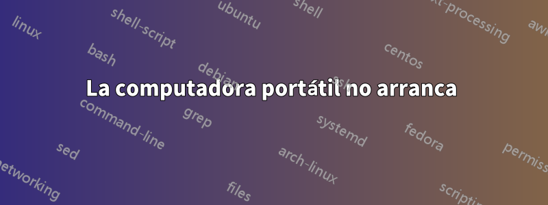 La computadora portátil no arranca