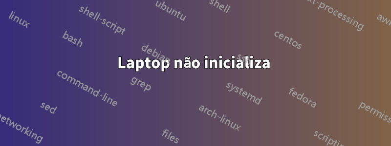 Laptop não inicializa