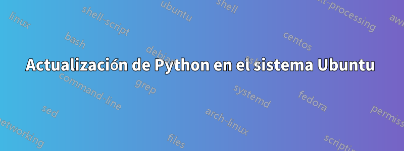 Actualización de Python en el sistema Ubuntu