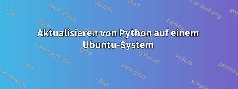 Aktualisieren von Python auf einem Ubuntu-System