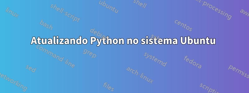 Atualizando Python no sistema Ubuntu