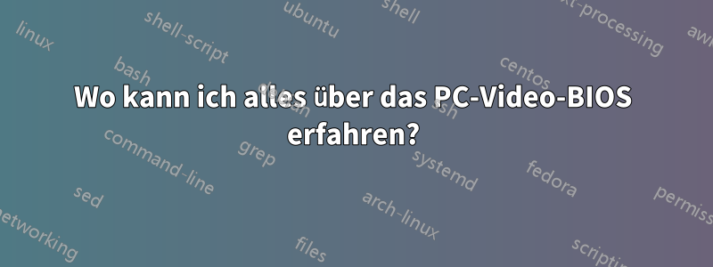 Wo kann ich alles über das PC-Video-BIOS erfahren?