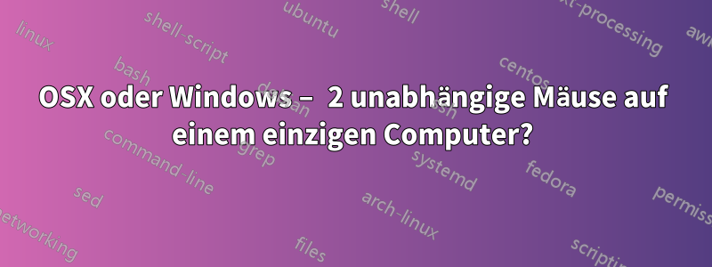 OSX oder Windows – 2 unabhängige Mäuse auf einem einzigen Computer?