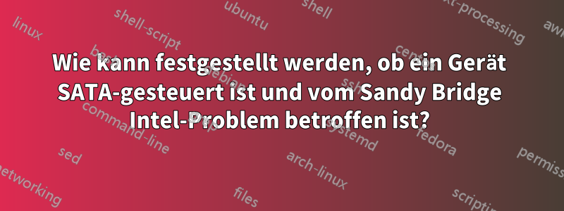 Wie kann festgestellt werden, ob ein Gerät SATA-gesteuert ist und vom Sandy Bridge Intel-Problem betroffen ist?