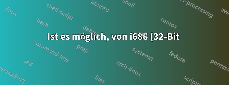 Ist es möglich, von i686 (32-Bit) auf x86_64 Linux umzusteigen, ohne eine vollständige Neuinstallation durchzuführen?