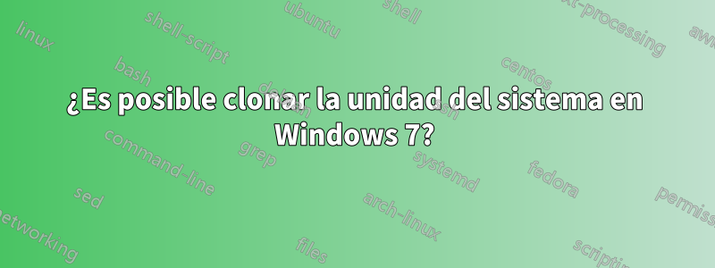 ¿Es posible clonar la unidad del sistema en Windows 7?