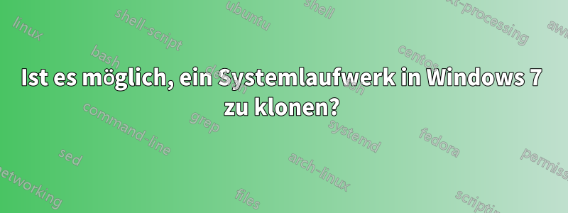 Ist es möglich, ein Systemlaufwerk in Windows 7 zu klonen?