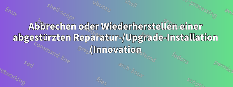 Abbrechen oder Wiederherstellen einer abgestürzten Reparatur-/Upgrade-Installation (Innovation) (Phase 0) unter Windows XP Pro SP3