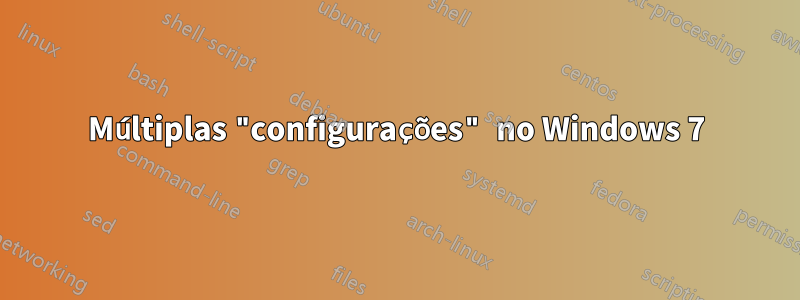 Múltiplas "configurações" no Windows 7