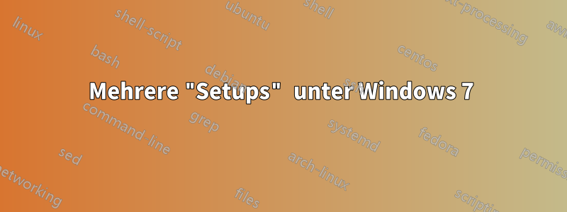 Mehrere "Setups" unter Windows 7