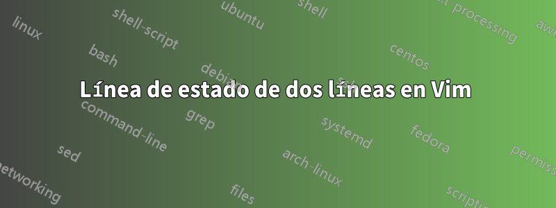 Línea de estado de dos líneas en Vim