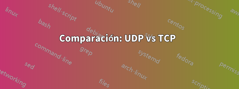 Comparación: UDP vs TCP 