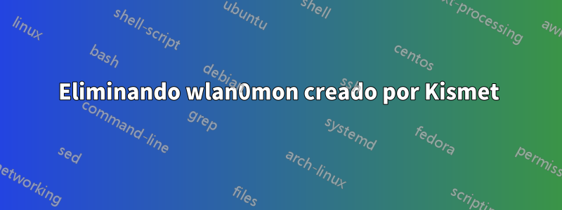 Eliminando wlan0mon creado por Kismet