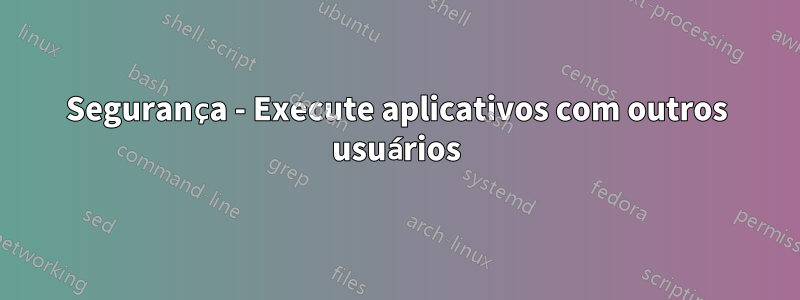 Segurança - Execute aplicativos com outros usuários