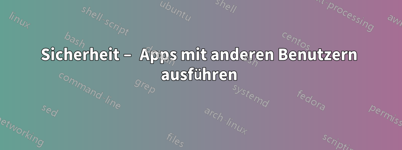 Sicherheit – Apps mit anderen Benutzern ausführen