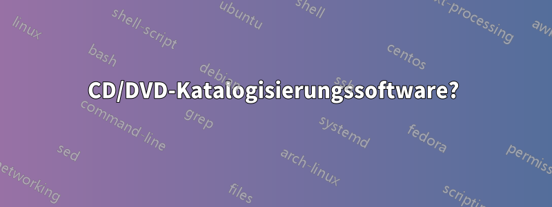 CD/DVD-Katalogisierungssoftware?