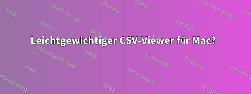 Leichtgewichtiger CSV-Viewer für Mac? 