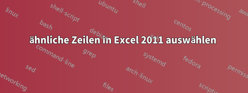 ähnliche Zeilen in Excel 2011 auswählen