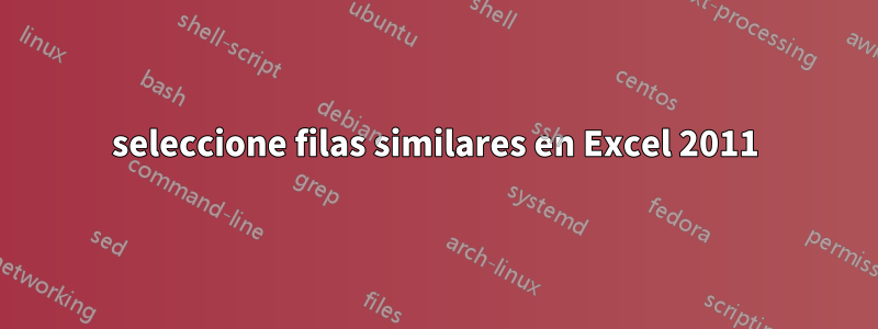 seleccione filas similares en Excel 2011