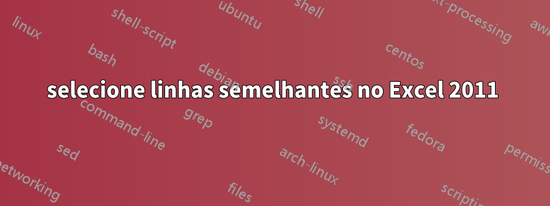 selecione linhas semelhantes no Excel 2011