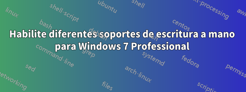 Habilite diferentes soportes de escritura a mano para Windows 7 Professional