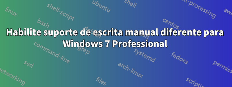 Habilite suporte de escrita manual diferente para Windows 7 Professional