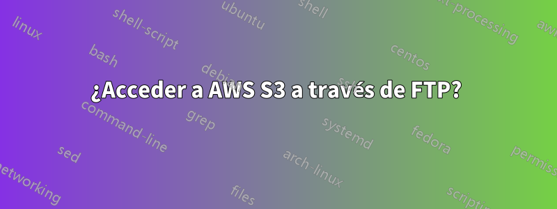 ¿Acceder a AWS S3 a través de FTP?