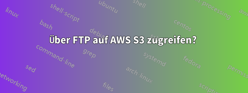 Über FTP auf AWS S3 zugreifen?
